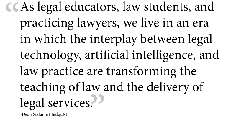Dean Lindquist AI Quote - WashU Law As legal educators, law students, and practicing lawyers, we live in an era in which the interplay between legal technology, artificial intelligence, and law practice are transforming the teaching of law and the delivery of legal services. -Dean Stefanie Lindquist