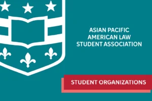 Shield icon with stars and fleur-de-lis, text "Asian Pacific American Law Student Association" on teal background. Red banner reads "Student Organizations."