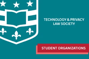 Shield icon with stars and fleur-de-lis, text "Technology & Privacy Law Society" on teal background. Red banner reads "Student Organizations."